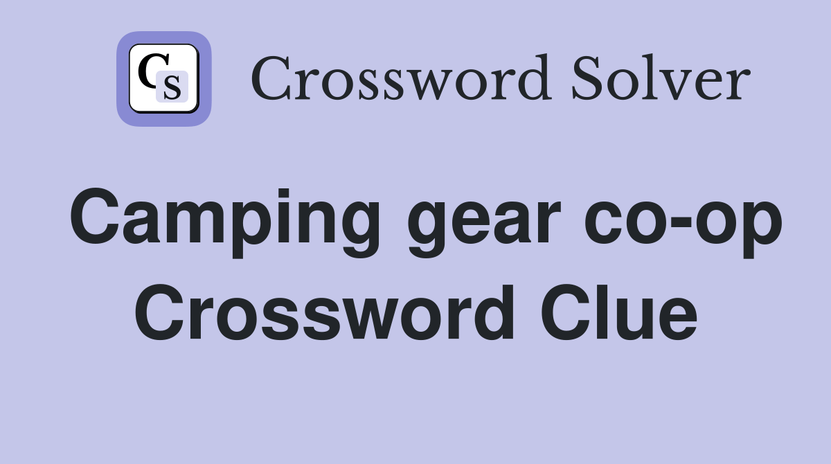Camping gear coop Crossword Clue Answers Crossword Solver